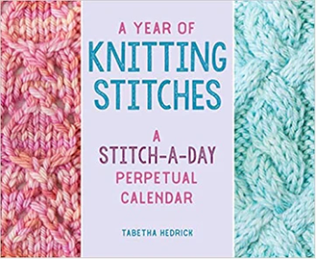 "A Year of Knitting Stitches: A Stitch-A-Day Perpetual Calendar" by Tabetha Hedrick