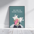 Dustin the Turkey | Go on ya Good Thing | Funny Irish Print