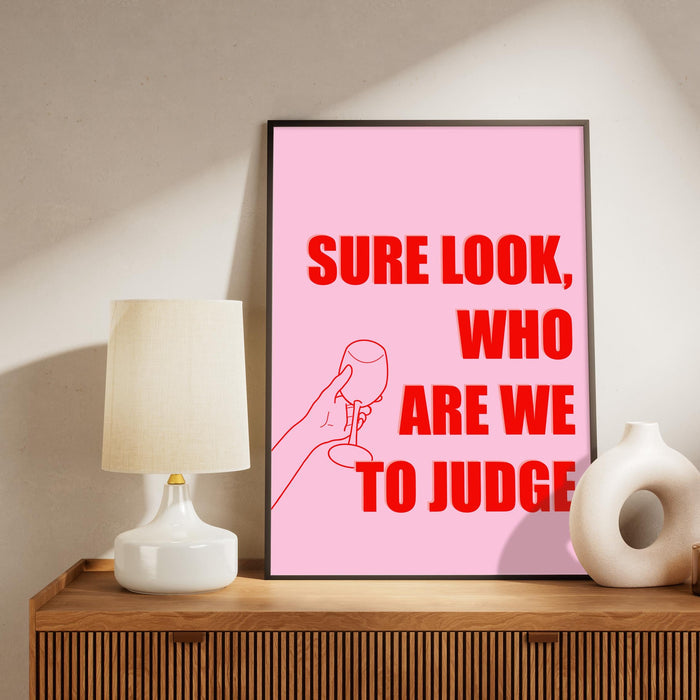 Irish Saying Print: "Sure Look, Who Are We to Judge"