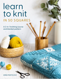 Learn To Knit In 50 Squares By: Anna Pantelous