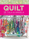 Quilt with Tula & Angela A Start- to- finish guide to piecing and quilting using color and shape