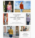 The Beginner's Guide to Crochet Sweaters and Tops